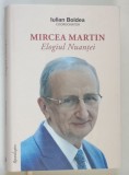 MIRCEA MARTIN , ELOGIUL NUANTEI , editie coordonata de IULIAN BOLDEA , 2026