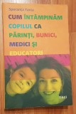 Cum intampinam copilul ca parinti, bunici, medici si educatori