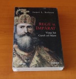 Janet L. Nelson - Rege și &icirc;mpărat. Viața lui Carol cel Mare (sigilat / &icirc;n țiplă)