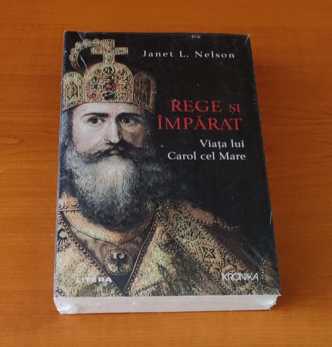 Janet L. Nelson - Rege și &icirc;mpărat. Viața lui Carol cel Mare (sigilat / &icirc;n țiplă)