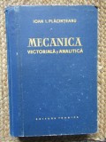 MECANICA VECTORIALA SI ANALITICA de IOAN I. PLACINTEANU , 1958