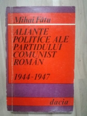 Aliante politice ale Partidului Comunist Roman- Mihai Fatu foto