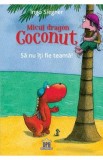 Micul dragon Coconut. Sa nu iti fie teama! - Ingo Siegner