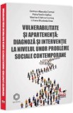 Vulnerabilitate si apartenenta. Diagnoza si interventie la nivelul unor probleme sociale contemporane - Camen-Marcela Ciornei, Petru Vasile Gafiuc, Vi