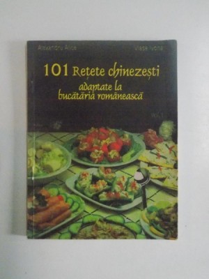 101 RETETE CHINEZESTI ADAPTATE LA BUCATARIA ROMANEASCA - ALICE ALEXANDRU foto