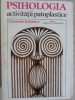 Psihologia Activitatii Patoplastice - Constantin Enachescu (1977) - Psihologie Romaneasca, Stiintifica si Enciclopedica