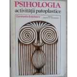 PSIHOLOGIA ACTIVITATII PATOPLASTICE-CONSTANTIN ENACHESCU-265114