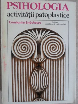 PSIHOLOGIA ACTIVITATII PATOPLASTICE-CONSTANTIN ENACHESCU foto