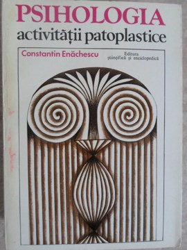 PSIHOLOGIA ACTIVITATII PATOPLASTICE-CONSTANTIN ENACHESCU