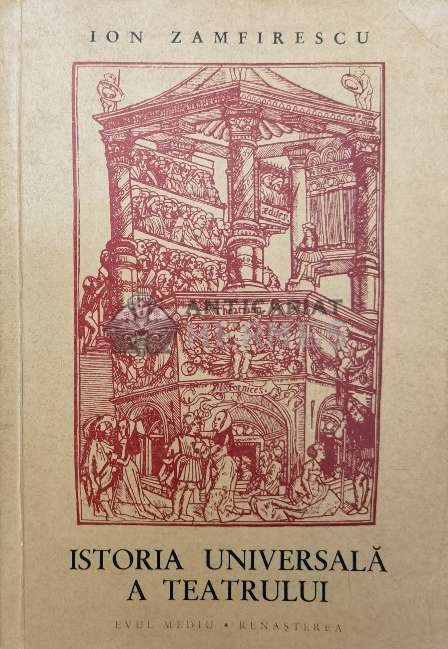 Istoria universala a teatrului, volumul 2. Evul Mediu, Renasterea - Ion Zamfirescu ($V25)