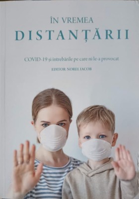 IN VREMEA DISTANTARII. COVID-19 SI INTREBARILE PE CARE NI LE-A PROVOCAT-NOREL IACOB-250298 foto