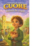 Cuore - Inima de copil (Editie ilustrata) - Edmondo De Amicis