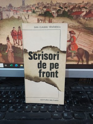 Dan Claudiu Tănăsescu, Scrisori de pe front, editura Militară București 1984 102 foto