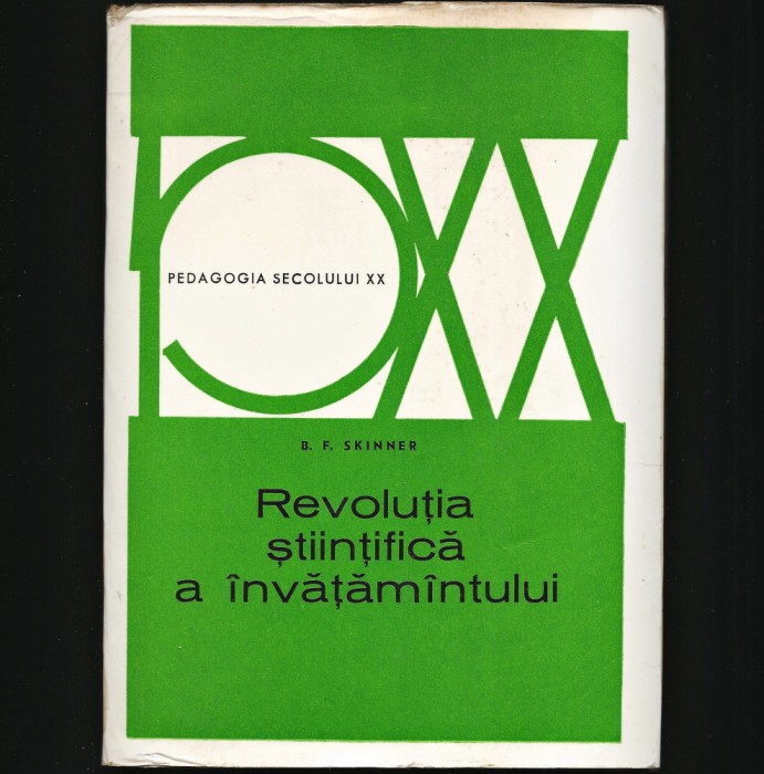 REVOLUȚIA ȘTIINȚIFICĂ A &Icirc;NVĂȚĂM&Acirc;NTULUI - B. F. SKINNER - PEDAGOGIE
