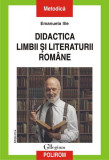 Didactica limbii și literaturii rom&acirc;ne - Paperback brosat - Emanuela Ilie - Polirom