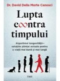Cumpara ieftin Lupta contra timpului. Algoritmul longevitatii - solutiile stiintei actuale pentru o viata mai buna si mai lunga/David Della Morte Canosci