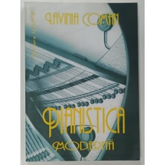 PIANISTICA MODERNA , PENTRU O TEORIE SUPERIOARA A ARTEI PIANISTICE de LAVINIA COMAN , 2006 , DEDICATIE *