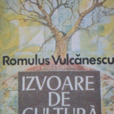 IZVOARE DE CULTURA-ROMULUS VULCANESCU BUCURESTI 1988