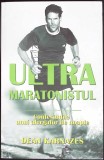 Ultramaratonistul. Confesiunile unui alergator de noapte - Dean Karnazes, Carte Sport, 2013, Limba Romana, 285 Pagini, Stare Foarte Buna