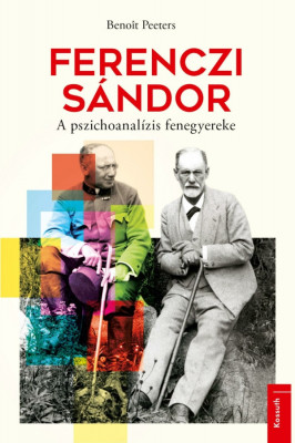 Ferenczi S&amp;aacute;ndor - A pszichoanal&amp;iacute;zis fenegyereke - Benoit Peeters foto