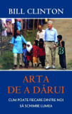 Arta de a dărui. Cum poate fiecare dintre noi să schimbe lumea - Paperback brosat - Bill Clinton - RAO