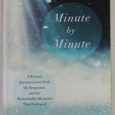 MINUTE BY MINUTE , A PIVOTAL QUESTION FROM GOD , MY RESPONSE , AND THE REMARKABLE MIRACLES THAT FOLLOWED by JOANNE MOODY , 2017