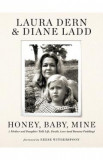 Honey, Baby, Mine: A Mother and Daughter Talk Life, Death, Love - Laura Dern, Diane Ladd