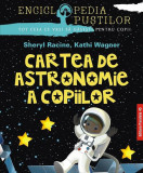 Cartea de astronomie a copiilor - Paperback brosat - Kathi Wagner, Sheryl Racine - Paralela 45