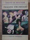 Imagini Frumoase - Simone de Beauvoir, Editura Univers 1973, Roman, Beletristica, Limba Romana, Necartonata