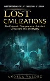 Lost Civilizations: Investigations Into the Lost Civilizations of Lemuria (The Enigmatic Disappearance of Ancient Civilizations That Still