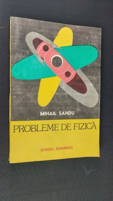 PROBLEME DE FIZICA , MIHAIL SANDU , CARTEA ESTE CA NOUA ! foto