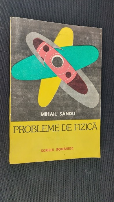 PROBLEME DE FIZICA , MIHAIL SANDU , CARTEA ESTE CA NOUA !