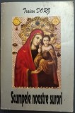 Cumpara ieftin TRAIAN DORZ - SCUMPELE NOASTRE SURORI (INDEMNURI + VERSURI) [EDITURA OASTEA DOMNULUI, SIBIU 1996]