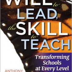 The Will to Lead, the Skill to Teach: Transforming Schools at Every Level