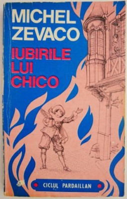 Iubirile lui Chico &amp;ndash; Michel Zevaco foto