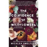 The Confidence of Wildflowers - A vadvir&aacute;gok magabiztoss&aacute;ga - &eacute;ldekor&aacute;lt - Micalea Smeltzer