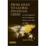 From Asian to Global Financial Crisis: An Asian Regulator&#039;s View of Unfettered Finance in the 1990s and 2000s - Andrew Sheng