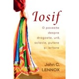 Iosif. O poveste despre dragoste, ura, sclavie, putere si iertare - John C. Lennox