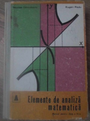 ELEMENTE DE ANALIZA MATEMATICA. MANUAL PENTRU CLASA A XI-A-NICOLAE DINCULEANU, EUGEN RADU-273094 foto