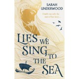 Lies We Sing To The Sea - Sarah Underwood
