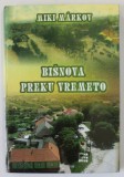 BISNOVA PREKU VREMETO de MIKI MARKOV , MONOGRAFIA COMUNEI BISNOVA , BANAT SI ISTRORIA BULGARILOR BANATENI , TEXT IN LIMBA BULGARA , 2013