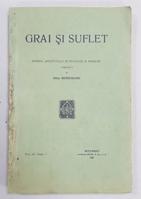 GRAI SI SUFLET - REVISTA &amp;#039;INSTITUTULUI DE FILOLOGIE SI FOLKLOR &amp;#039; , publicata de OVID DENSUSIANU , VOL. III - FASC. 1 , 1927 foto