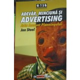 ADEVAR, MINCIUNA SI ADVERTISING. ARTA ACCOUNT PLANNINGULUI-JON STEEL-108043