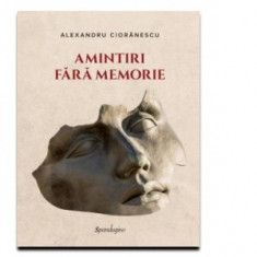 Amintiri fara memorie - Alexandru Cioranescu