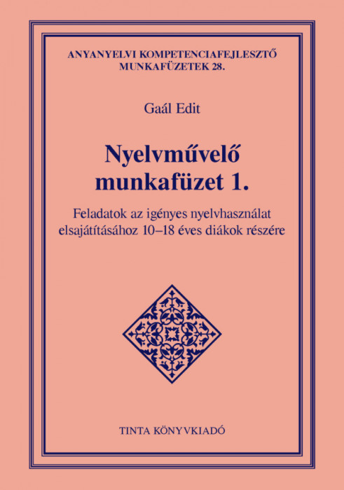 Nyelvművelő munkaf&uuml;zet 1. - Feladatok az ig&eacute;nyes nyelvhaszn&aacute;lat elsaj&aacute;t&iacute;t&aacute;s&aacute;hoz 10-18 &eacute;ves di&aacute;kok r&eacute;sz&eacute;re - Ga&aacute;l Edit