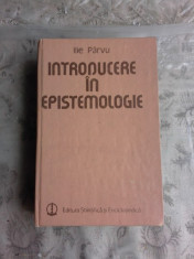 INTRODUCERE IN EPISTEMOLOGIE - ILIE PARVU foto