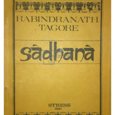 Rabindranath Tagore - Sadhana, calea desăvârșirii (editia 1990)