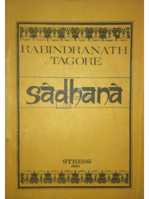 Rabindranath Tagore - Sadhana, calea desăv&amp;acirc;rșirii (editia 1990) foto