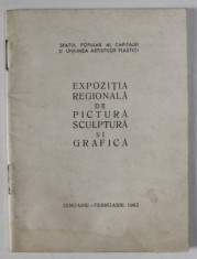 EXPOZITIA REGIONALA DE PICTURA , SCULPTURA SI GRAFICA , BUCURESTI , CATALOG , IANUARIE - FEBRUARIE , 1962 foto