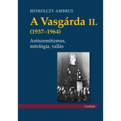 A Vasg&amp;aacute;rda II. (1937-1964) - Antiszemitizmus, mitol&amp;oacute;gia, vall&amp;aacute;s - Miskolczy Ambrus foto